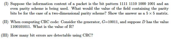 (I) Suppose the information content of a packet is the bit pattern 1111 1110 1000 1001 and an even parity