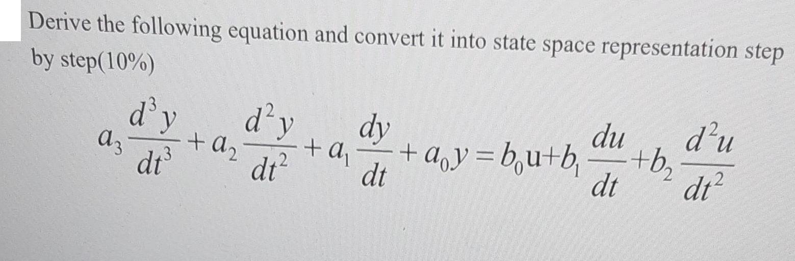 Derive the following equation and convert it into state space representation step by step(10%) az dy + A dt d