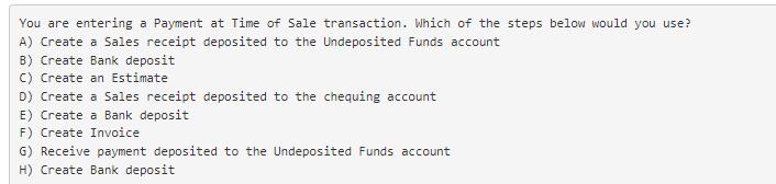 You are entering a Payment at Time of Sale transaction. Which of the steps below would you use? A) Create a