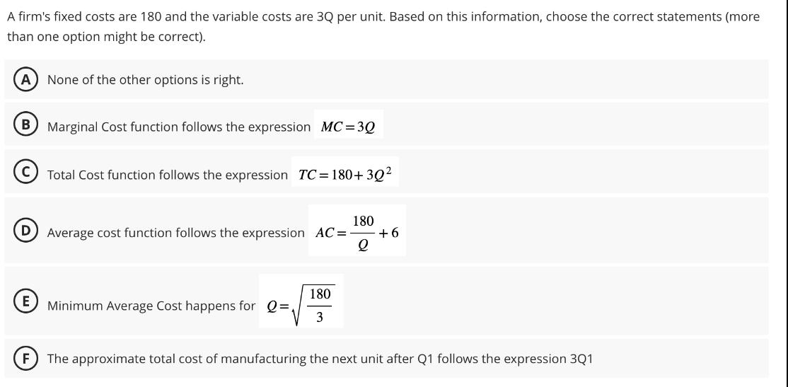A firm's fixed costs are 180 and the variable costs are 3Q per unit. Based on this information, choose the
