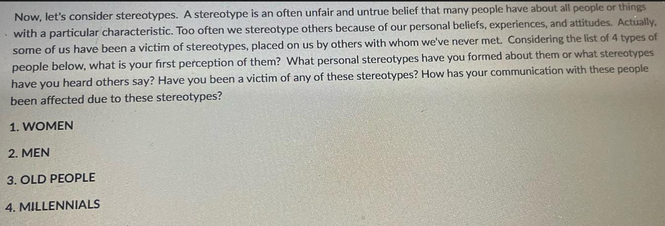 Now, let's consider stereotypes. A stereotype is an often unfair and untrue belief that many people have