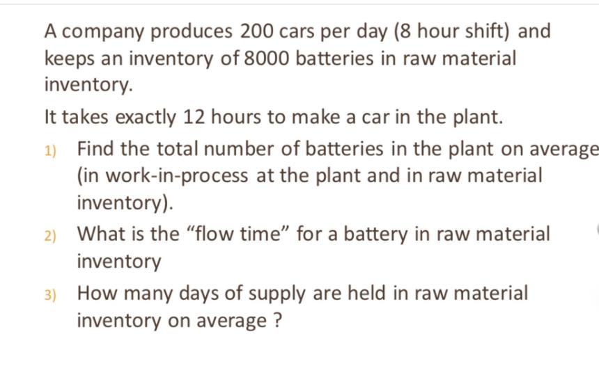 A company produces 200 cars per day (8 hour shift) and keeps an inventory of 8000 batteries in raw material