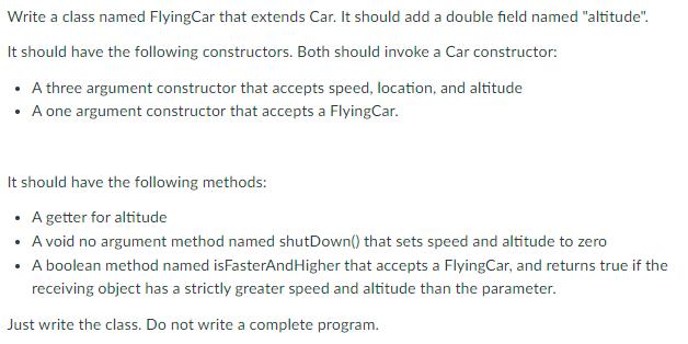 Write a class named FlyingCar that extends Car. It should add a double field named 