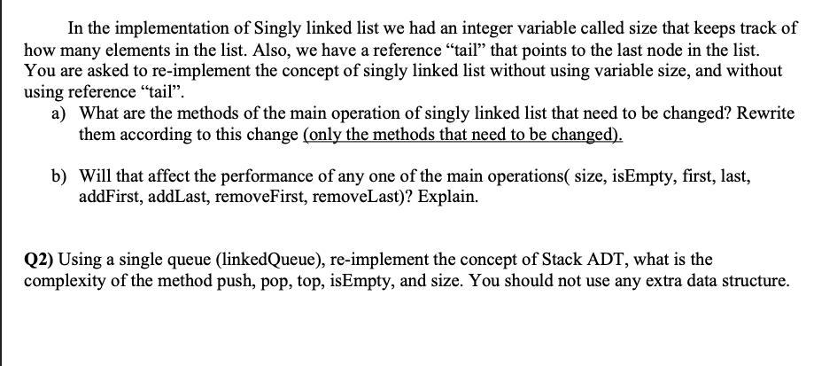 In the implementation of Singly linked list we had an integer variable called size that keeps track of how