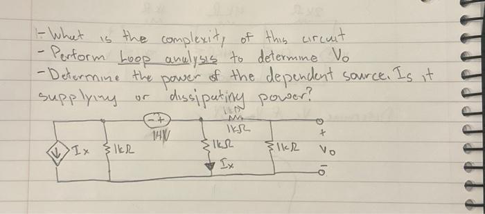 - What is the complexity of this circuit Perform Loop analysis to determine Vo - -Determine the power