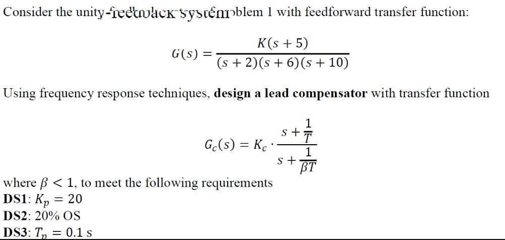 Consider the unity-freewck systmoblem 1 with feedforward transfer function: K(s + 5) (s + 2)(s + 6) (s + 10)