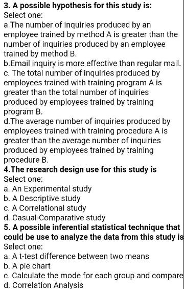 3. A possible hypothesis for this study is: Select one: a. The number of inquiries produced by an employee