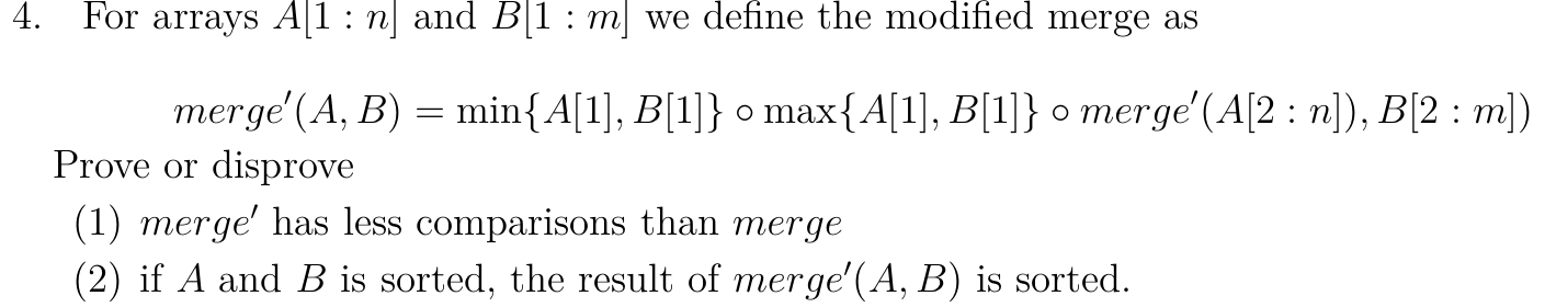4. For arrays A[1 : n] and B[1 : m] we define the modified merge as merge' (A, B) = min{A[1], B[1]} o