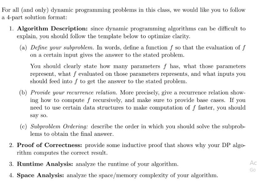 For all (and only) dynamic programming problems in this class, we would like you to follow a 4-part solution