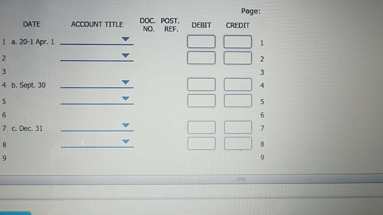 DATE 1 a. 20-1 Apr. 1 2 3 4 b. Sept. 30 5 6 7 c. Dec. 31 8 9 ACCOUNT TITLE DOC. POST. NO. REF. Page: DEBIT