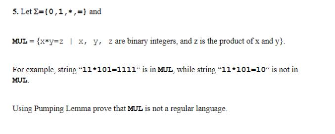 5. Let E= {0, 1,*,=} and MUL = {x*y=z | x, y, z are binary integers, and z is the product of x and y}. For