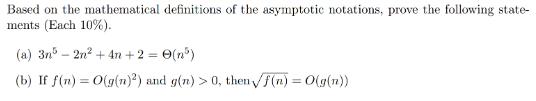 Based on the mathematical definitions of the asymptotic notations, prove the following state- ments (Each
