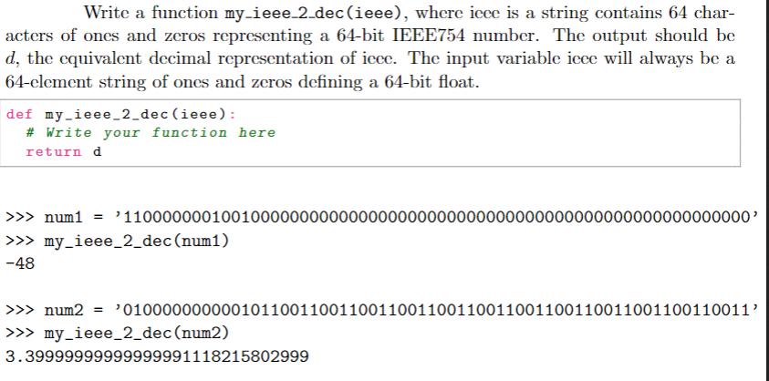 Write a function my_ieee_2_dec(ieee), where icce is a string contains 64 char- acters of ones and zeros