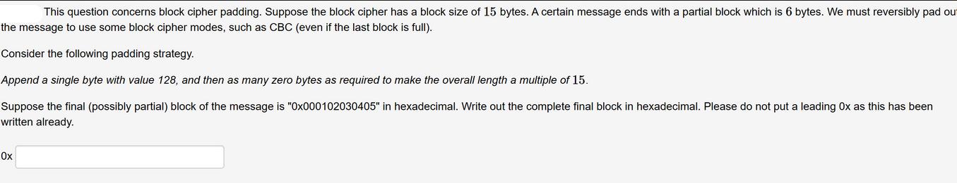 This question concerns block cipher padding. Suppose the block cipher has a block size of 15 bytes. A certain