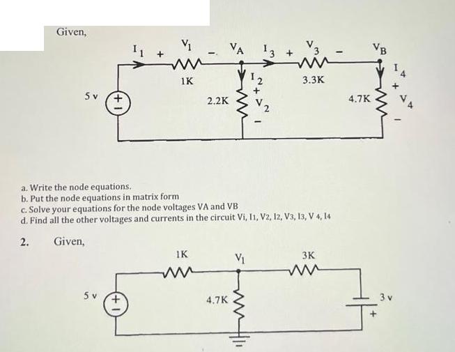 Given, 5 v V mi 1K 5 v 1K M VA 2.2K a. Write the node equations. b. Put the node equations in matrix form c.