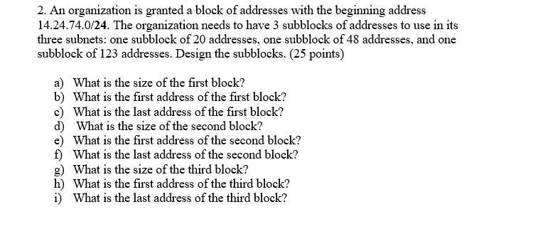 2. An organization is granted a block of addresses with the beginning address 14.24.74.0/24. The organization