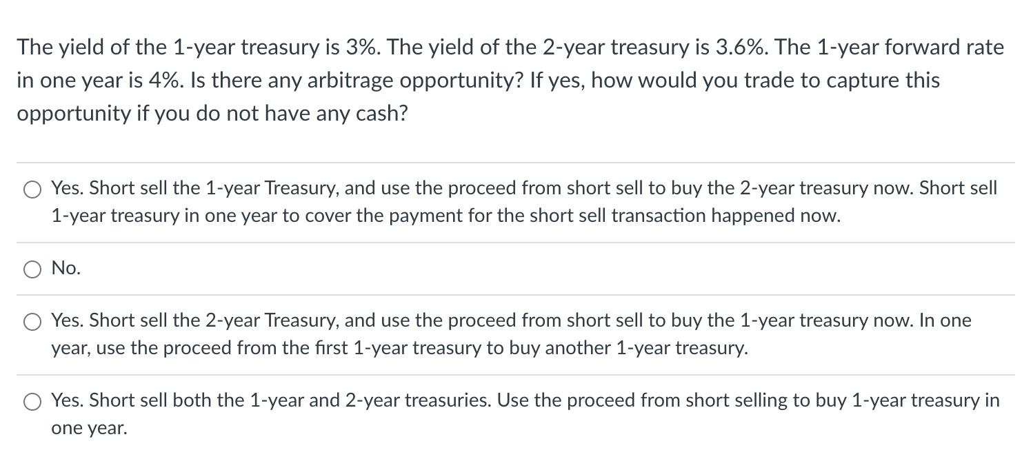 The yield of the 1-year treasury is 3%. The yield of the 2-year treasury is 3.6%. The 1-year forward rate in