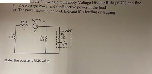 In the following circuit apply Voltage Divider Rule (VDR) and find, a) The Average Power and the Reactive