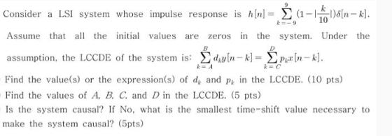 Consider a LSI system whose impulse response is h[n] = (1-116[n-k]. Assume that all the initial values are