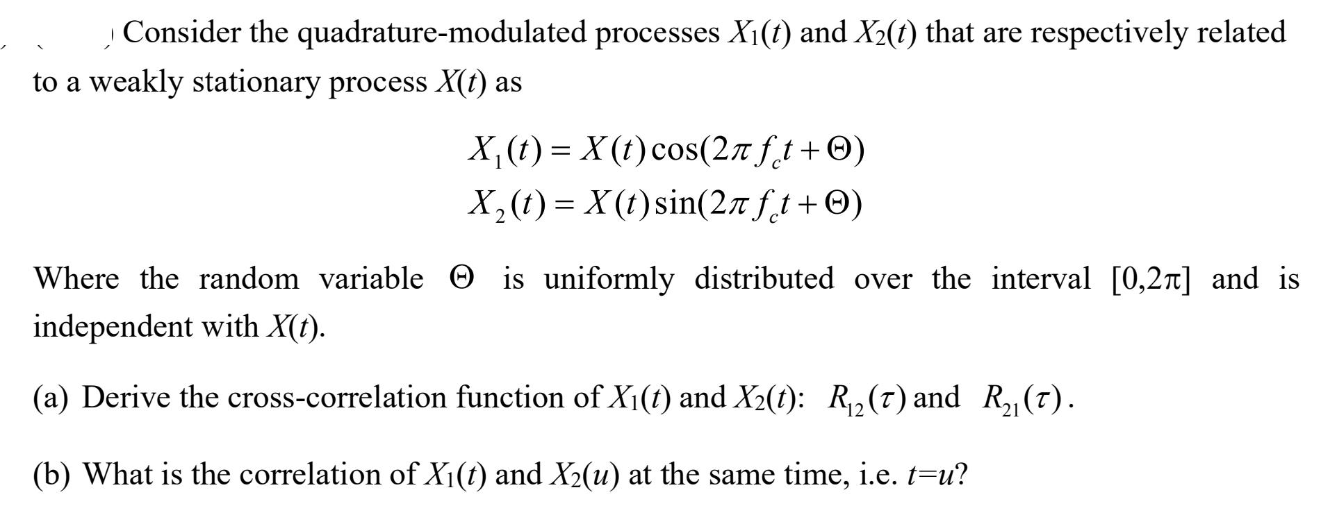Consider the quadrature-modulated processes X(t) and X(t) that are respectively related to a weakly