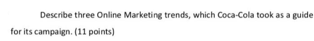 Describe three Online Marketing trends, which Coca-Cola took as a guide for its campaign. (11 points)