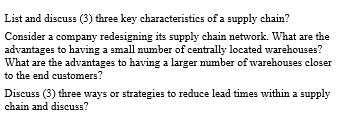 List and discuss (3) three key characteristics of a supply chain? Consider a company redesigning its supply