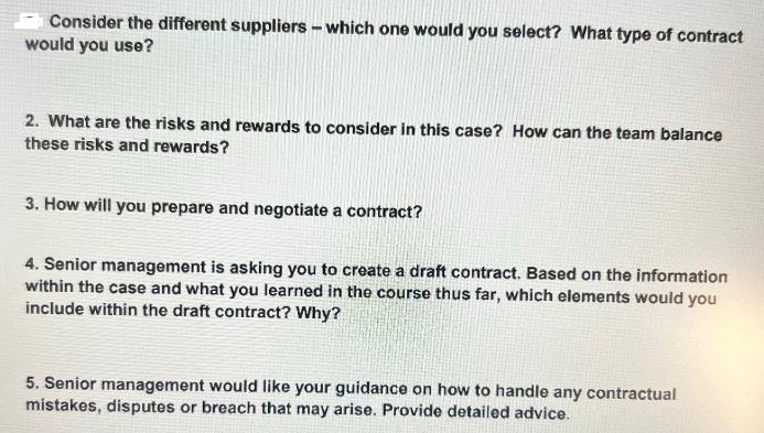 Consider the different suppliers - which one would you select? What type of contract would you use? 2. What