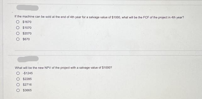 If the machine can be sold at the end of 4th year for a salvage value of $1000, what will be the FCF of the
