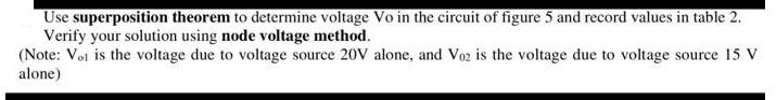 Use superposition theorem to determine voltage Vo in the circuit of figure 5 and record values in table 2.