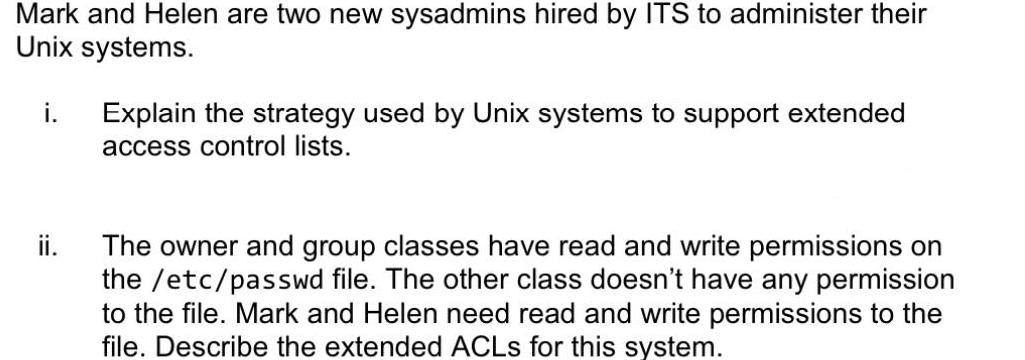 Mark and Helen are two new sysadmins hired by ITS to administer their Unix systems. i. Explain the strategy