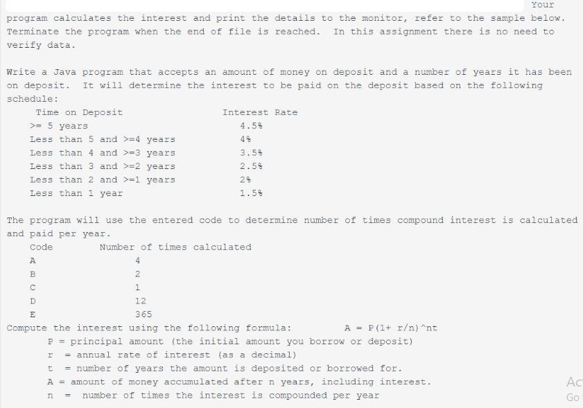 Your program calculates the interest and print the details to the monitor, refer to the sample below.