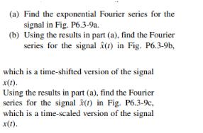 (a) Find the exponential Fourier series for the signal in Fig. P6.3-9a. (b) Using the results in part (a),