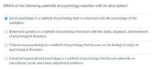 Which of the following subfields of psychology matches with its description? Social psychology is a subfield