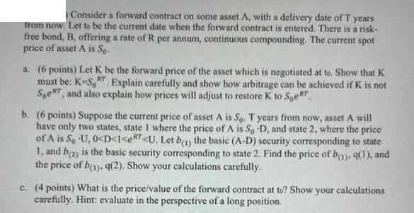 Consider a forward contract on some asset A, with a delivery date of T years from now. Let to be the current