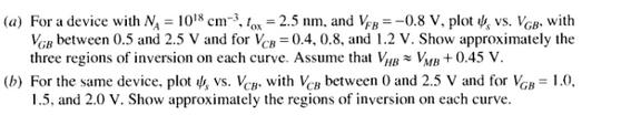 (a) For a device with N = 108 cm, fox=2.5 nm, and VFB = -0.8 V, plot vs. VGB with VGB between 0.5 and 2.5 V