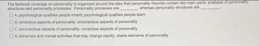 The textbook coverage on personality is organized around the idea that personality theories contain two main