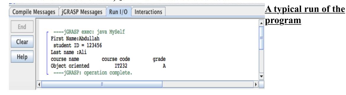 Compile Messages JGRASP Messages Run 1/0 Interactions End Clear Help 4 ----jGRASP exec: java MySelf First