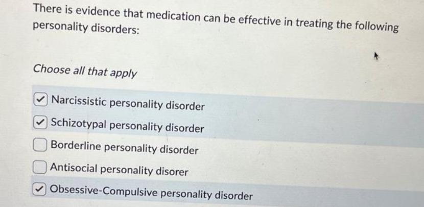 There is evidence that medication can be effective in treating the following personality disorders: Choose