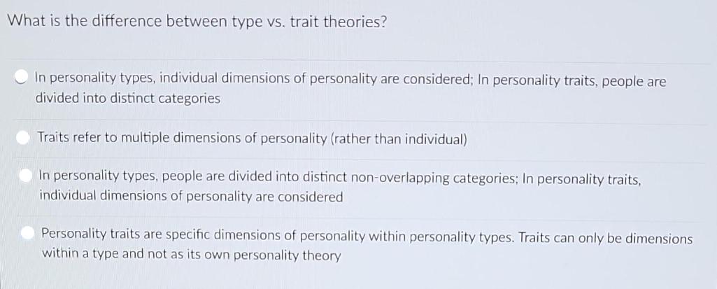 What is the difference between type vs. trait theories? In personality types, individual dimensions of