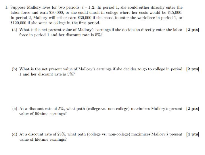 1. Suppose Mallory lives for two periods, t = 1,2. In period 1, she could either directly enter the labor
