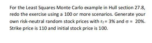 For the Least Squares Monte Carlo example in Hull section 27.8, redo the exercise using a 100 or more