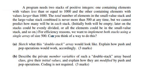 A program needs two stacks of positive integers: one containing elements with values less than or equal to