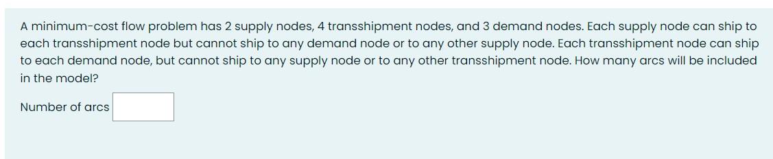 A minimum-cost flow problem has 2 supply nodes, 4 transshipment nodes, and 3 demand nodes. Each supply node