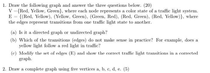 1. Draw the following graph and answer the three questions below. (20) V={Red, Yellow, Green}, where each