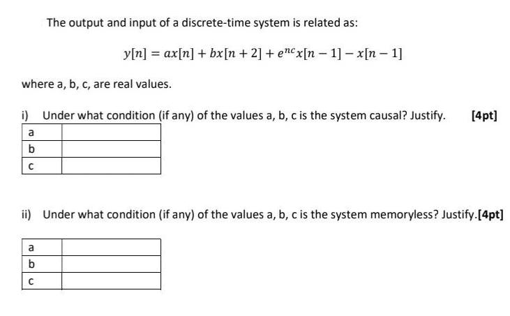 The output and input of a discrete-time system is related as: y[n] = ax[n] + bx[n+ 2] + encx[n-1] - x[n-1]