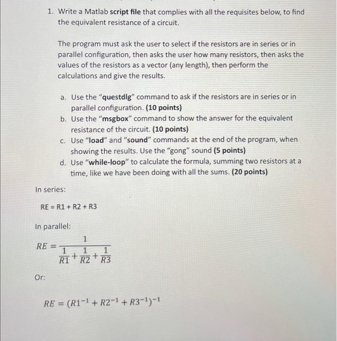 1. Write a Matlab script file that complies with all the requisites below, to find the equivalent resistance