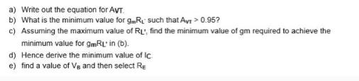 a) Write out the equation for AVT. b) What is the minimum value for gmR, such that Avr > 0.95? c) Assuming