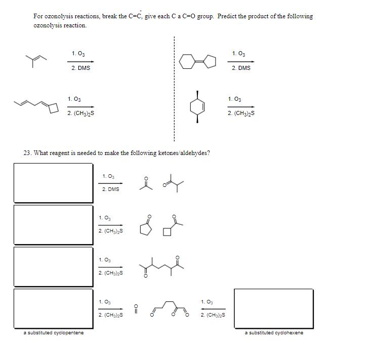 For ozonolysis reactions, break the C-C, give each C a C-O group. Predict the product of the following