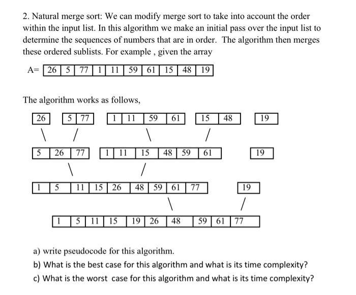 2. Natural merge sort: We can modify merge sort to take into account the order within the input list. In this
