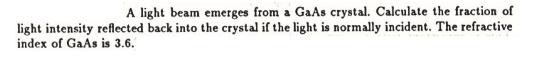 A light beam emerges from a GaAs crystal. Calculate the fraction of light intensity reflected back into the